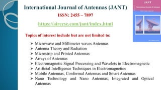 International Journal of Antennas (JANT)
ISSN: 2455 – 7897
https://airccse.com/jant/index.html
Topics of interest include ...