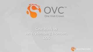 Case Study by
Jan Frydensberg Thomsen,
DDS
 