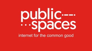 internet for the common good
 