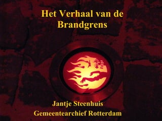 Het Verhaal van de Brandgrens Jantje Steenhuis Gemeentearchief Rotterdam 