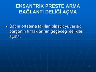 EKSANTRİK PRESTE ARMA
BAĞLANTI DELİĞİ AÇMA


Sacın ortasına takılan plastik yuvarlak
parçanın tırnaklarının geçeceği delikleri
açma.

19

 
