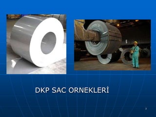 DKP SAC ORNEKLERĠ
3

 