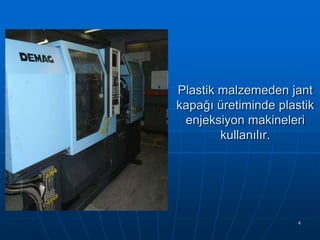Plastik malzemeden jant
kapağı üretiminde plastik
enjeksiyon makineleri
kullanılır.

4

 