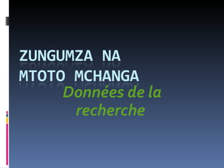 Données de la
 recherche
 