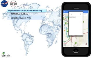 • TRMM Rainfall Data
• Collection System Area
My Water Data-Rain Water Harvesting
My Water Data
 