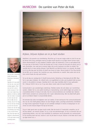 De carrière van Peter de Kok




                              Kijken, blijven kijken en in je hart sluiten
                              Mobiliteit is de essentie van ontwikkeling. Misschien ga ik nog een stapje verder en sluit ik me aan
                              bij Jeroen Smit: Na je veertigste moet je je eigen kracht kennen en op eigen benen kunnen staan.
                              Hoezo dienstverband? In mijn loopbaan (anderen zullen dit herkennen) is het zo vaak gebeurd dat
                              ik na een jaar of drie dacht: ‘Ik ken het kunstje wel’. En dat is funest als het gaat om passie voor je   1
                                                                                                                                        13
                              werk. Bovendien, hoe vaak kom je mensen tegen die je echt inspireren om beter te worden? Per-
                              soonlijk heb ik er maar weinig ontmoet. Frank Wentink van Wentink Events is zo iemand, die daagt
                              je uit om elke dag weer het beste uit jezelf naar boven te halen. Recent leerde ik Tino Stuy kennen
                              bij de KRO, ook zo iemand. Een inspirator pur sang. Authentiek en creatief. Heel anders dan de tal-
Peter de Kok is momenteel     loze control freaks die mijn pad kruisten.
Hoofd Communicatie,
Marketing en Vereniging       Tot op de dag van vandaag ben ik Hoofd Communicatie, Marketing en Vereniging bij de KRO. Maar
bij KRO.                      het is weer gaan kriebelen. De vrijheid lonkt, de mogelijkheid om alles wat je geleerd hebt op jouw
Eigenlijk wil ik nog steeds   manier in de praktijk te brengen. Gelukkig heb ik mijn eigen bedrijfje altijd in leven gehouden.
rock ster zijn, maar dat is   Per 1 februari 2010 is het zo ver: ik ga weer alleen verder onder de naam Rumbleﬁsh.
weinigen gegeven. Maar
rock and roll is ook de       Communicatie is aan veranderingen onderhevig. Publieke merken die ooit alleen van ‘voorlichting’
manier waarop je in het       spraken, hebben het nu over public branding en citymarketing; social media krijgen een grotere rol,
leven staat: eigenzinnig,     crossmediaal denken is hevig in de mode. Voor de communicatiemens een moeilijke tijd, iedereen
gedreven en altijd op zoek    heeft immers verstand van communicatie, het is geen raketwetenschap. Wat mij altijd heeft gehol-
naar het unieke in mensen     pen en zal blijven helpen is oorspronkelijk denken.
en werk. Op zoek naar
dat ene riffje, dat ene       De komende tijd zullen de budgetten weer aan trekken. Ik ben benieuwd of de communicatiewereld
zinnetje, die ene Tino Stuy   iets van de crisis heeft geleerd. Blijven we dure ﬁlmpjes maken, prachtige advertenties ontwikkelen
die maar één keer bestaat,    en mega events organiseren? Of gaan we ons werkelijk verdiepen in trends en doelgroepen en ver-
op zoek naar het beste        zinnen we echt nieuwe dingen? De tijd zal het leren.
concept ooit. Op zoek naar
de verbinding tussen Born     Ik ga in ieder geval weer op eigen kracht verder. Wat die kracht is? Creativiteit, empathie, out of
to Run en Gerrit Achter-      the box denken, van mensen houden. En ja, er zijn ook tekortkomingen. Ik hou nu eenmaal niet van
berg. Daar ligt ergens die    projectmatig denken, voor mij is dat nauwelijks te combineren met de dynamiek van communicatie.
magische, onbenoembare        En de verveling slaat snel toe, routine is voor mij de dood in de pot. Daarom is het beter dat ik weer
zin die alle andere zinnen    op eigen benen sta.
overbodig maakt….


JANUARI 2010
 