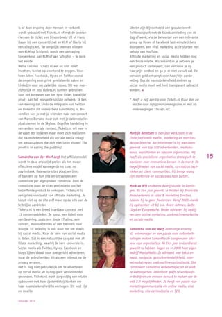 is of deze ervaring door mensen in verband          Ideeën zijn bijvoorbeeld een geautoriseerd
wordt gebracht met Tickets.nl of met de leveran-    Twitteraccount met de ticketaanbieding van de
cier van de ticket van bijvoorbeeld U2 of Frans     dag of week; via de beheerder van een relevante
Bauer bij een concertticket en KLM of Iberia bij    groep op Hyves of Facebook last-minutetickets
een vliegticket. Ter vergelijk: mensen vliegen      doorgeven, een viral marketing actie starten met
met KLM op Schiphol; wordt een vertraging           behulp van YouTube.
toegerekend aan KLM of aan Schiphol – ik denk       Afﬁliate marketing en social media hebben nog
het eerste.                                         een broze relatie. Als iemand in je netwerk je
Welke kanalen Tickets.nl wel en niet moet           een product aanbeveelt, dan vertrouw je op
inzetten, is niet op voorhand te zeggen. Voor-      haar/zijn oordeel en ga je er niet vanuit dat die
heen leken Facebook, Hyves en Twitter vooral        persoon geld ontvangt voor haar/zijn aanbe-
de omgeving voor privé gerelateerde zaken en        veling. Dus de naamsbekendheid creëren op
LinkedIn voor sec zakelijke issues. Dit was over-   social media moet wel heel transparant gebracht
zichtelijk en zou Tickets.nl kunnen gebruiken       worden.
voor het koppelen van het type ticket (zakelijk/
privé) aan het relevante sociale netwerk. Ik ben    * Heeft u zelf een tip voor Tickets.nl stuur dan uw
van mening dat sinds de integratie van Twitter        reactie naar info@marcommagazine.nl met als
en LinkedIn dit onderscheid kunstmatig is. Bo-        onderwerpregel “Tickets.nl”.
vendien kun je met je vrienden naar een concert
van Marco Borsato maar ook met je zakenrelaties
plaatsnemen in de Skybox. Dezelfde handeling in
een andere sociale context. Tickets.nl wil mee in
de vaart der volkeren maar moet zich realiseren     Martijn Berntsen is tien jaar werkzaam in de
dat naamsbekendheid via sociale media vraagt        (inter)nationale media-, marketing en markton-
om ambassadeurs die zich niet laten sturen! The     derzoekbranche. Als interimmer is hij werkzaam
proof is in eating the pudding!                     geweest voor top 500 adverteerders, mediabu-
                                                    reaus, exploitanten en telecom organisaties. Hij
Samantha van der Werf zegt Het afﬁliatemodel        heeft als specialisme organisaties strategisch te     15
wordt in deze crisistijd gezien als het meest       adviseren over innovatieve kansen in de markt. De
effectieve model vanwege de no cure, no             mogelijkheden van social media, co-creation tech-
pay insteek. Relevante sites plaatsen links         nieken en client communities. Hij brengt graag
of banners op hun site en ontvangen een             zijn marktvisie en succescases naar buiten.
commissie per afgesproken conversie. Door de
commissie doen de sites veel moeite om het          Mark de Wit studeerde Bedrijfskunde in Gronin-
betreffende product te verkopen. Tickets.nl is      gen. Na tien jaar gewerkt te hebben bij ﬁnanciële
een prima voorbeeld van afﬁliate marketing. Je      dienstverleners in sales & marketing functies
koopt niet op de site zelf maar op de site van de   besloot hij te gaan freelancen. Vanaf 2005 voerde
feitelijke aanbieder.                               hij opdrachten uit bij o.a. Avero Achmea, Delta
Tickets.nl is een breed inzetbaar concept met       Lloyd en Europeesche. Verder adviseert hij bedrij-
11 contentgebieden. Je koopt een ticket voor        ven over online marketing, zoekmachinemarketing
een beleving, zoals een dagje Efteling, een         en sociale media.
concert, museumbezoek of een treinreis naar
Brugge. En beleving is ook waar het om draait       Samantha van der Werf Jarenlange ervaring
bij social media. Maar de kern van social media     als webmanager en een passie voor webontwik-
is delen. Dat is een natuurlijke spagaat met af-    kelingen maken Samantha de aangewezen advi-
ﬁliate marketing, waarbij de kern conversie is.     seur voor organisaties. Na tien jaar in loondienst
Social media als Twitter, Hyves, Facebook en        gewerkt te hebben, begon ze in 2008 haar eigen
blogs lijken ideaal voor doelgericht adverteren,    bedrijf MantaMedia. Ze adviseert over tekst en
maar de gebruiker kan dit als een inbreuk op de     beeld, navigatie, gebruiksvriendelijkheid, inter-
privacy ervaren.                                    netmarketing en zoekmachine-optimalisatie. Ook
Het is nog niet gebruikelijk om te adverteren       coördineert Samantha verbetertrajecten en leidt
op social media, er is nog geen verdienmodel        ze webprojecten. Daarnaast geeft ze workshops
gevonden. Tickets.nl moet zorgvuldig een relatie    in bedrijven om mensen bewust te maken van de
opbouwen met haar (potentiële) klanten om           web 2.0 mogelijkheden. Ze heeft een passie voor
haar naamsbekendheid te verhogen. Dit kost tijd     marketingcommunicatie via online media, viral
en moeite.                                          marketing, site-optimalisatie en SEO.

JANUARI 2010
 
