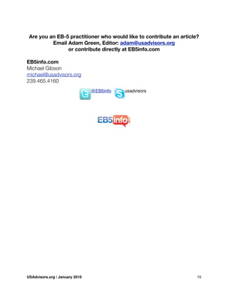 Are you an EB-5 practitioner who would like to contribute an article?
Email Adam Green, Editor: adam@usadvisors.org
or contribute directly at EB5info.com
EB5info.com
Michael Gibson
michael@usadvisors.org
239.465.4160
@EB5info usadvisors
USAdvisors.org | January 2010! 15
 
