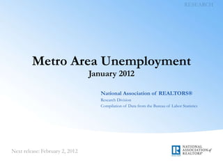 Metro Area Unemployment January 2012 National Association of REALTORS® Research Division Compilation of Data from the Bureau of Labor Statistics 