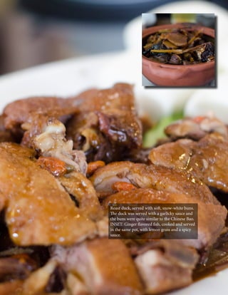 Roast duck, served with soft, snow-white buns.
The duck was served with a garlicky sauce and
the buns were quite similar to the Chinese Bao.
INSET: Ginger flavored fish, cooked and served
in the same pot, with lemon grass and a spicy
sauce.

86

CaLDRON January 2014

 