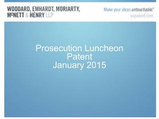 Prosecution Luncheon
Patent
January 2015
 