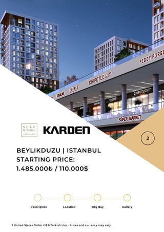 Location Why Buy Gallery
Description
BEYLIKDUZU | ISTANBUL
STARTING PRICE:
1.485.000₺ / 110.000$
1 United States Dollar =13.8 Turkish Lira - Prices and currency may vary.
 