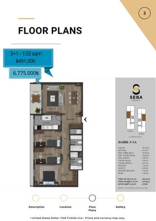 Location Floor
Plans
Gallery
Description
FLOOR PLANS
3+1 - 133 sqm
$491.000
6.775.000₺
1 United States Dollar =13.8 Turkish Lira - Prices and currency may vary.
 