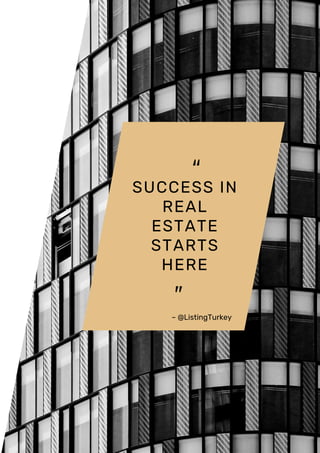 SUCCESS IN
REAL
ESTATE
STARTS
HERE
– @ListingTurkey
 