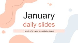 January
daily slides
Here is where your presentation begins
 