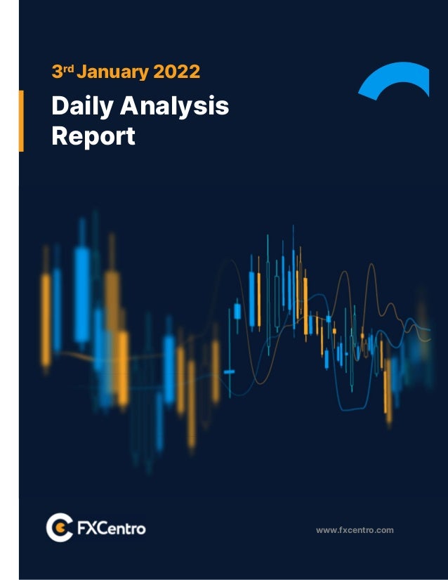 www.fxcentro.com
3rd
January 2022
Daily Analysis
Report
 