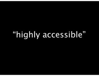 “highly accessible”
 