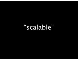“scalable”
 