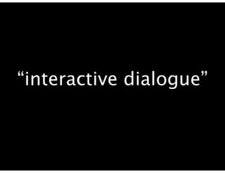 “interactive dialogue”
 