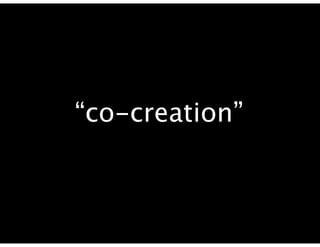 “co-creation”
 