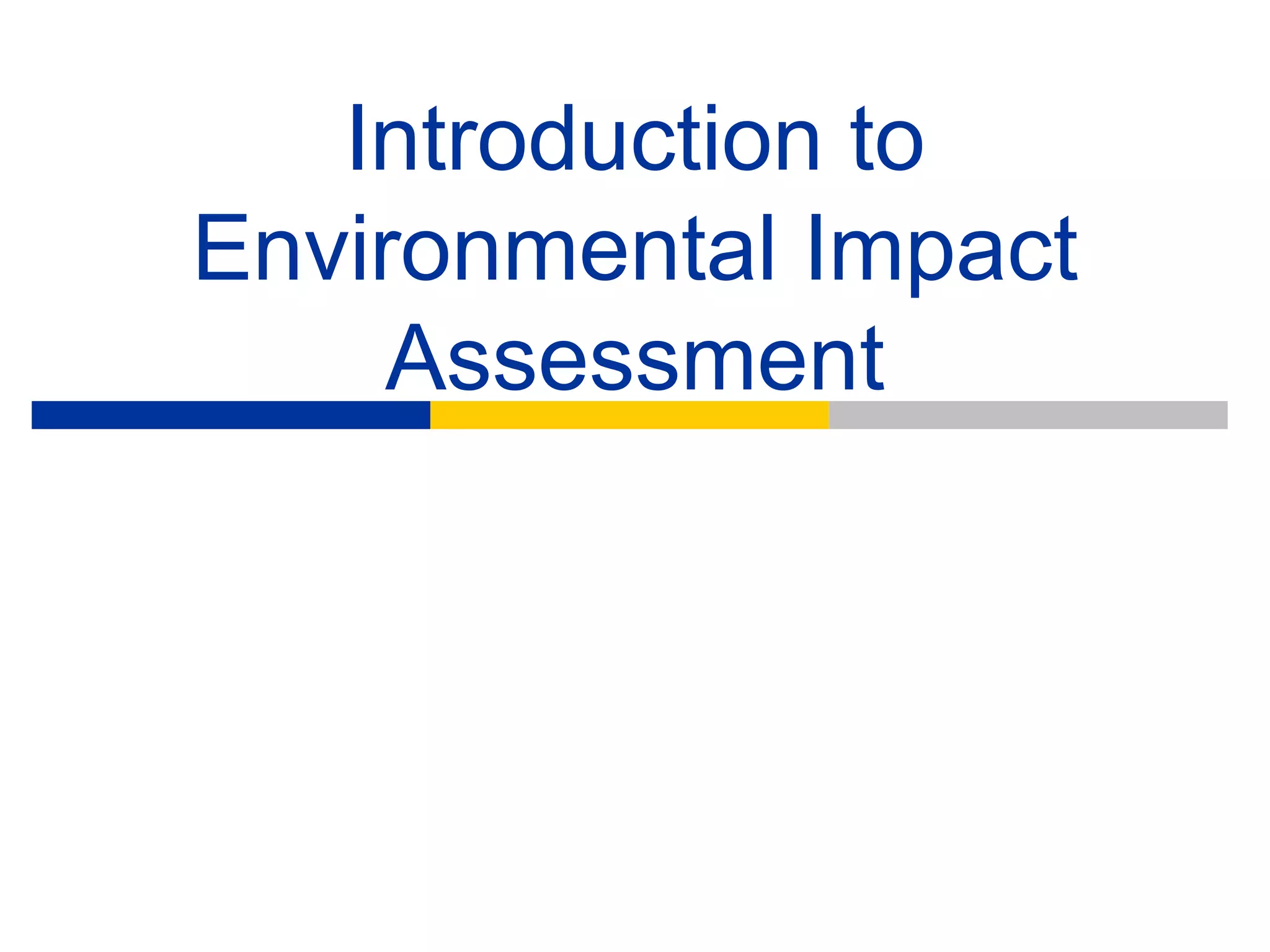 Introduction to
Environmental Impact
     Assessment
 