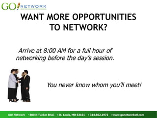 WANT MORE OPPORTUNITIES TO NETWORK? You never know whom you’ll meet! Arrive at 8:00 AM for a full hour of networking before the day’s session. 