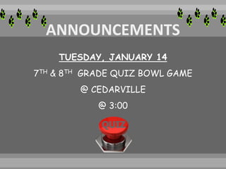 TUESDAY, JANUARY 14
7TH & 8TH GRADE QUIZ BOWL GAME
@ CEDARVILLE
@ 3:00
 