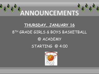 THURSDAY, JANUARY 16
8TH GRADE GIRLS & BOYS BASKETBALL
@ ACADEMY
STARTING @ 4:00
 