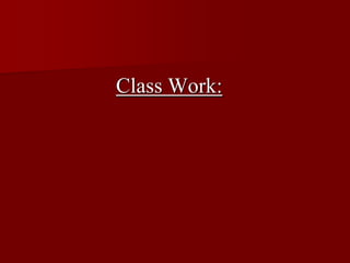 Class Work:
 