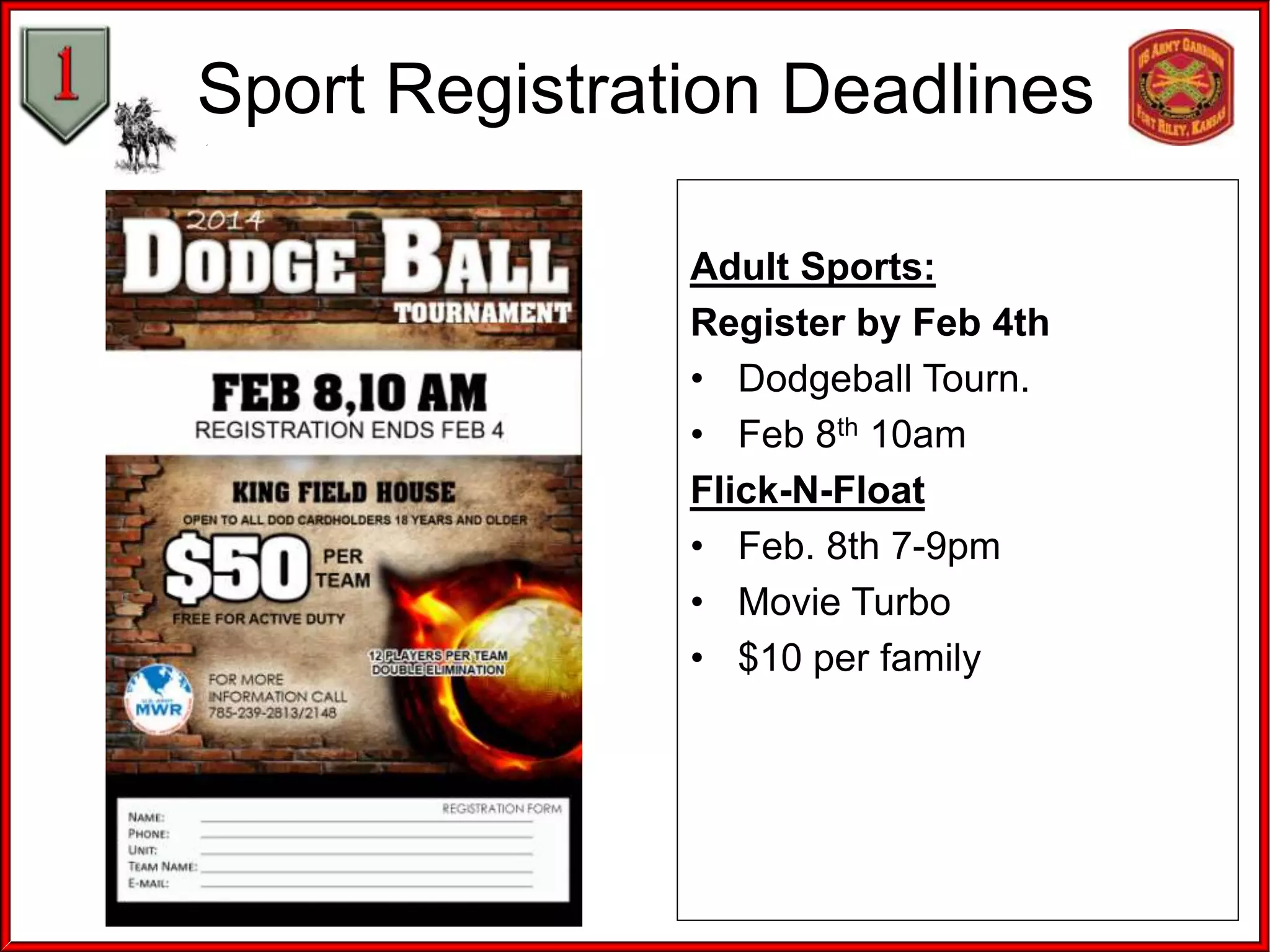 Sport Registration Deadlines
Adult Sports:
Register by Feb 4th
• Dodgeball Tourn.
• Feb 8th 10am
Flick-N-Float
• Feb. 8th 7-9pm
• Movie Turbo
• $10 per family

 