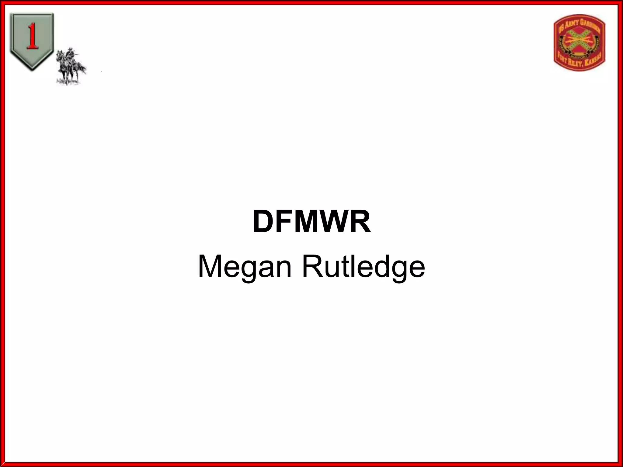 DFMWR
Megan Rutledge

 