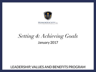 LEADERSHIP, VALUES AND BENEFITS PROGRAM
Setting & Achieving Goals
January 2017
 