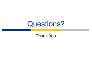 Questions?
  Thank You
 