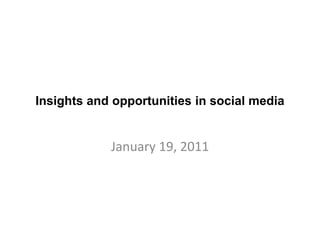 Insights and opportunities in social media January 19, 2011 