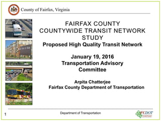 County of Fairfax, Virginia
Department of Transportation
1
January 19, 2016
Transportation Advisory
Committee
Arpita Chatterjee
Fairfax County Department of Transportation
 