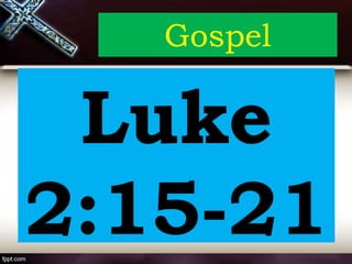 Gospel
Luke
2:15-21
 