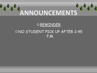 REMINDER
NO STUDENT PICK UP AFTER 2:45
P.M.
 