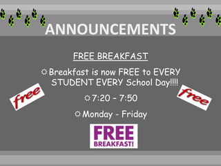 FREE BREAKFAST
Breakfast is now FREE to EVERY
STUDENT EVERY School Day!!!!
7:20 – 7:50
Monday - Friday
 