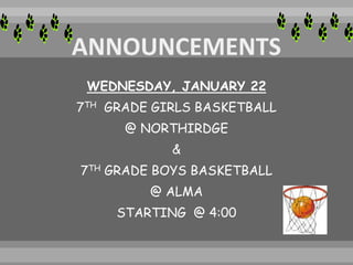 WEDNESDAY, JANUARY 22
7TH GRADE GIRLS BASKETBALL
@ NORTHIRDGE
&
7TH GRADE BOYS BASKETBALL
@ ALMA
STARTING @ 4:00
 