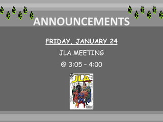 FRIDAY, JANUARY 24
JLA MEETING
@ 3:05 – 4:00
 