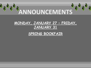 MONDAY, JANUARY 27 – FRIDAY,
JANUARY 31
SPRING BOOKFAIR
 