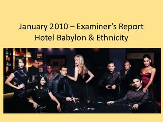 January 2010 – Examiner’s Report
    Hotel Babylon & Ethnicity
 