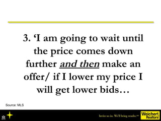 3. ‘I am going to wait until the price comes down further  and then  make an offer/ if I lower my price I will get lower b...