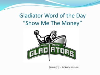 Gladiator Word of the Day“Show Me The Money” January 3 – January 20, 2011 