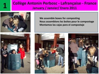 Collège Antonin Perbosc - Lafrançaise - France January / Janvier/ Enero 2011  1 We assemble boxes for composting  Nous assemblons les boites pour le compostage  Montamos las cajas para el compostaje 