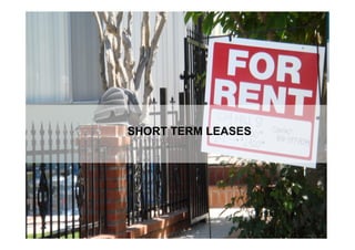 SHORT TERM LEASES




                    29
 