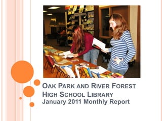Oak Park and River Forest High School Library January 2011 Monthly Report 