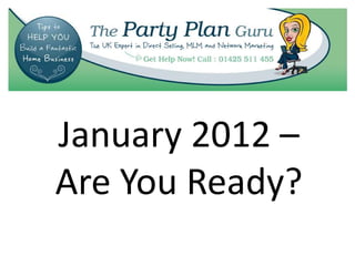 January 2012 –
Are You Ready?
 