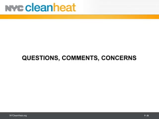 QUESTIONS, COMMENTS, CONCERNS




NYCleanHeat.org                           P - 26
 