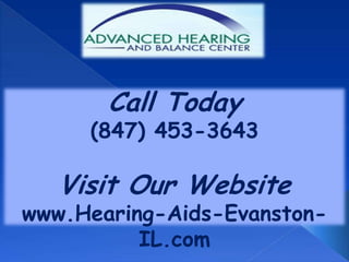 Call Today
     (847) 453-3643

   Visit Our Website
www.Hearing-Aids-Evanston-
          IL.com
 